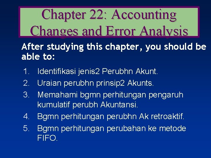 Chapter 22: Accounting Changes and Error Analysis After studying this chapter, you should be