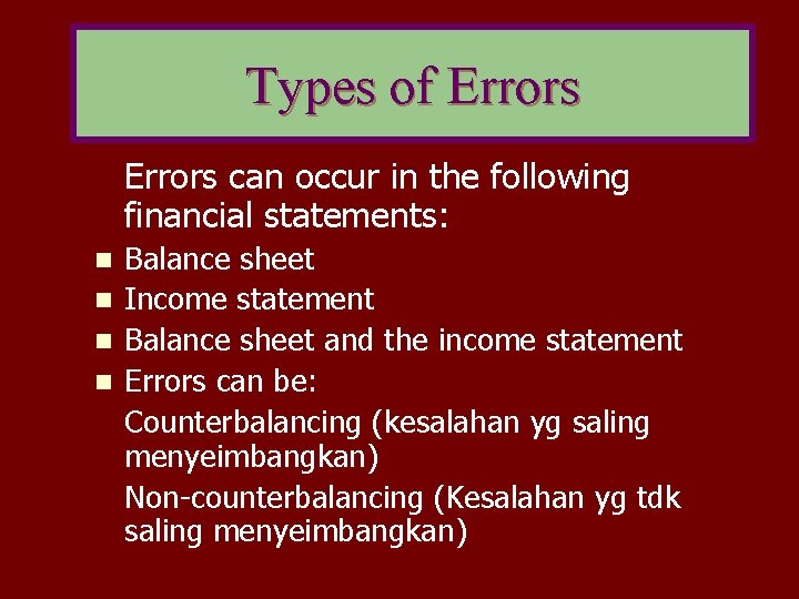 Types of Errors can occur in the following financial statements: n n Balance sheet