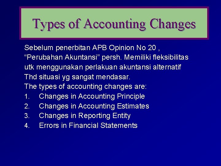 Types of Accounting Changes Sebelum penerbitan APB Opinion No 20 , “Perubahan Akuntansi” persh.