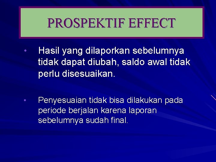 PROSPEKTIF EFFECT • Hasil yang dilaporkan sebelumnya tidak dapat diubah, saldo awal tidak perlu