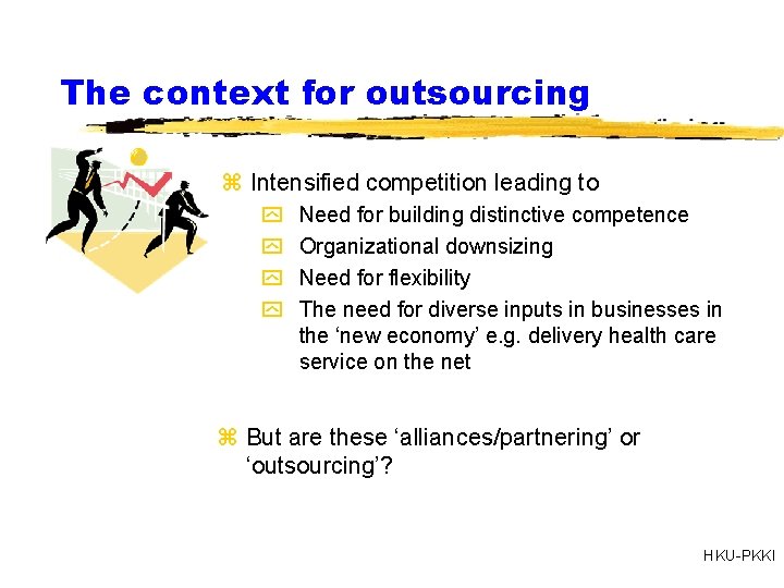 The context for outsourcing z Intensified competition leading to y y Need for building