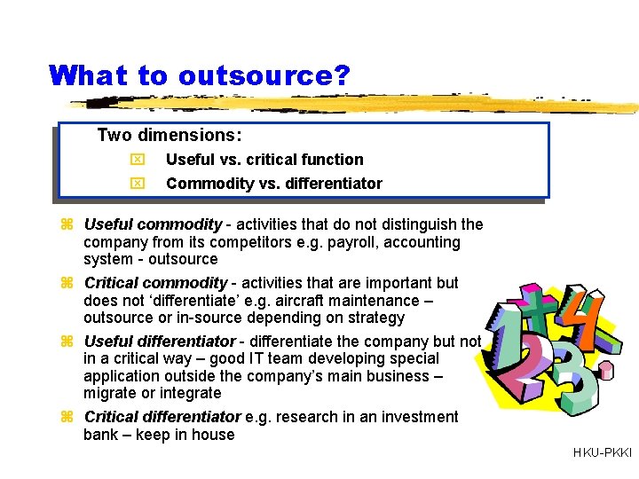 What to outsource? Two dimensions: x x Useful vs. critical function Commodity vs. differentiator