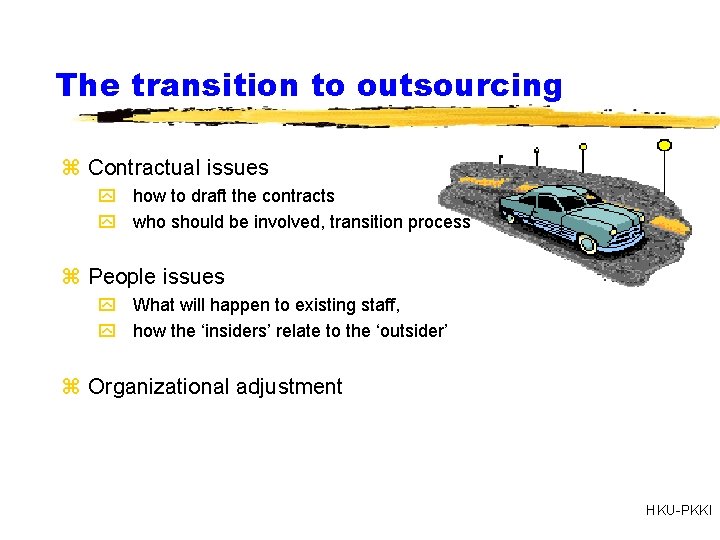 The transition to outsourcing z Contractual issues y how to draft the contracts y