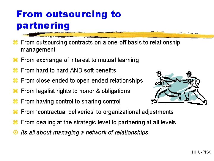 From outsourcing to partnering z From outsourcing contracts on a one-off basis to relationship