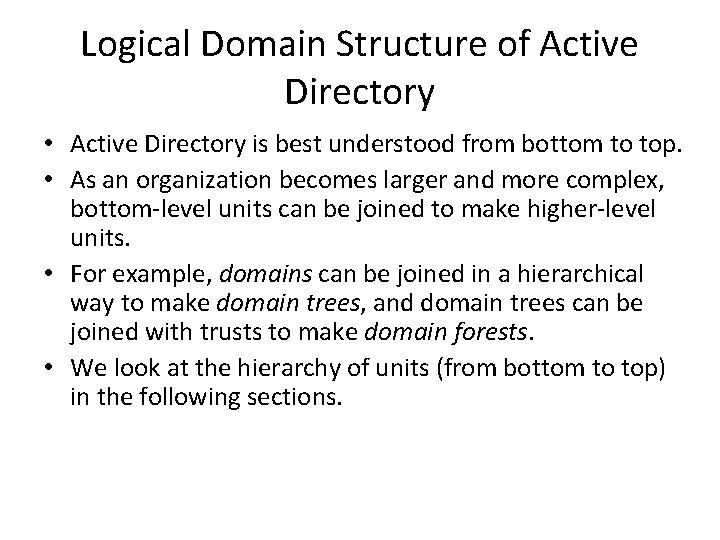 Logical Domain Structure of Active Directory • Active Directory is best understood from bottom