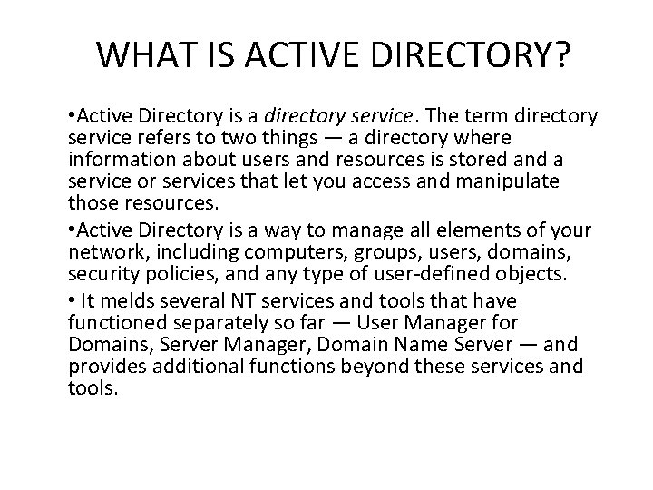 WHAT IS ACTIVE DIRECTORY? • Active Directory is a directory service. The term directory