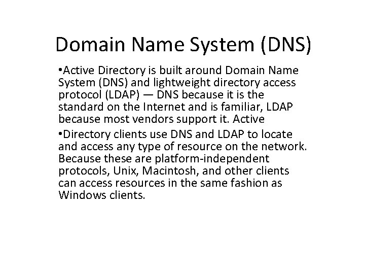 Domain Name System (DNS) • Active Directory is built around Domain Name System (DNS)