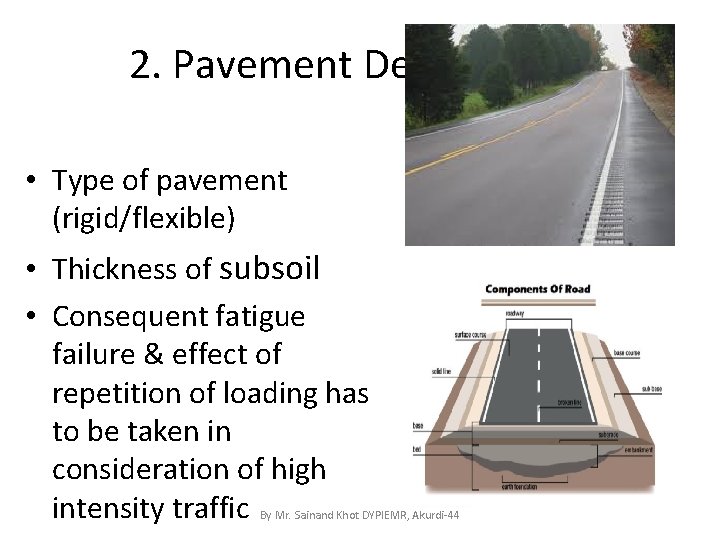 2. Pavement Design • Type of pavement (rigid/flexible) • Thickness of subsoil • Consequent