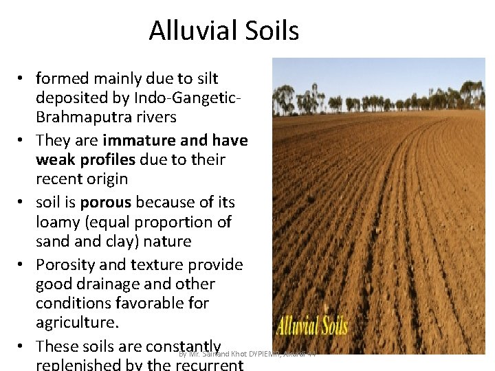 Alluvial Soils • formed mainly due to silt deposited by Indo-Gangetic. Brahmaputra rivers •
