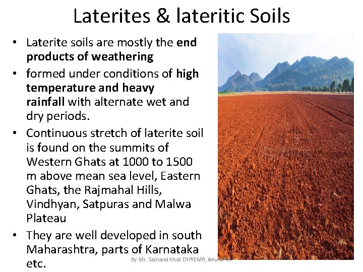 Laterites & lateritic Soils • Laterite soils are mostly the end products of weathering