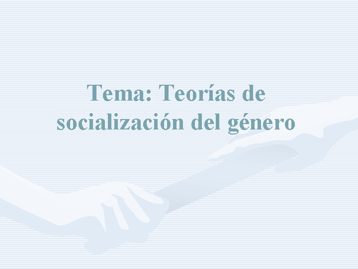 Tema: Teorías de socialización del género 