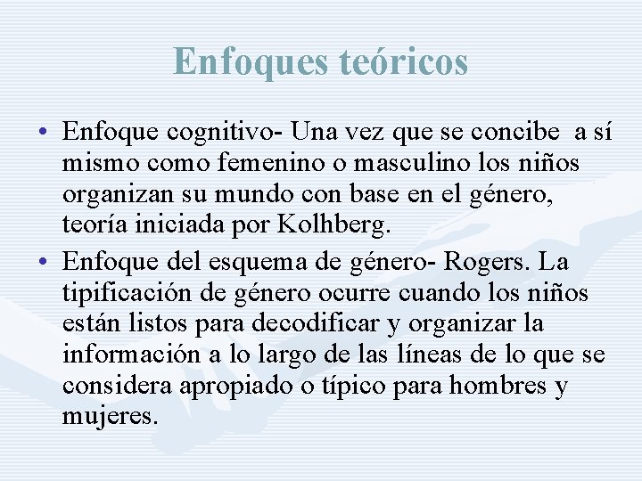Enfoques teóricos • Enfoque cognitivo- Una vez que se concibe a sí mismo como