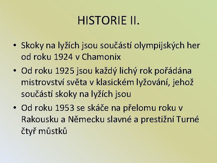 HISTORIE II. • Skoky na lyžích jsou součástí olympijských her od roku 1924 v