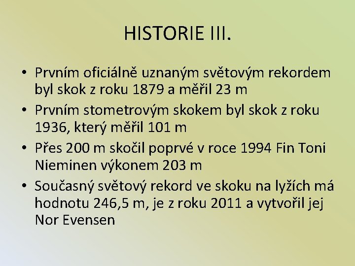 HISTORIE III. • Prvním oficiálně uznaným světovým rekordem byl skok z roku 1879 a