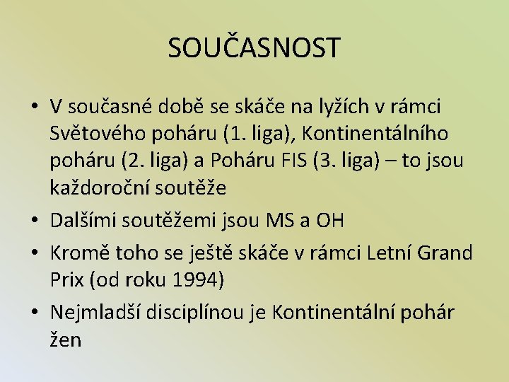 SOUČASNOST • V současné době se skáče na lyžích v rámci Světového poháru (1.