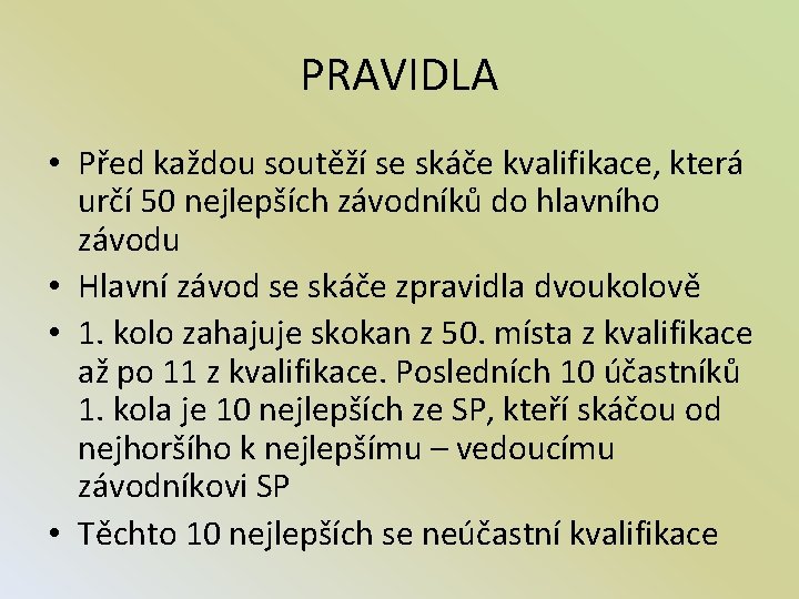 PRAVIDLA • Před každou soutěží se skáče kvalifikace, která určí 50 nejlepších závodníků do