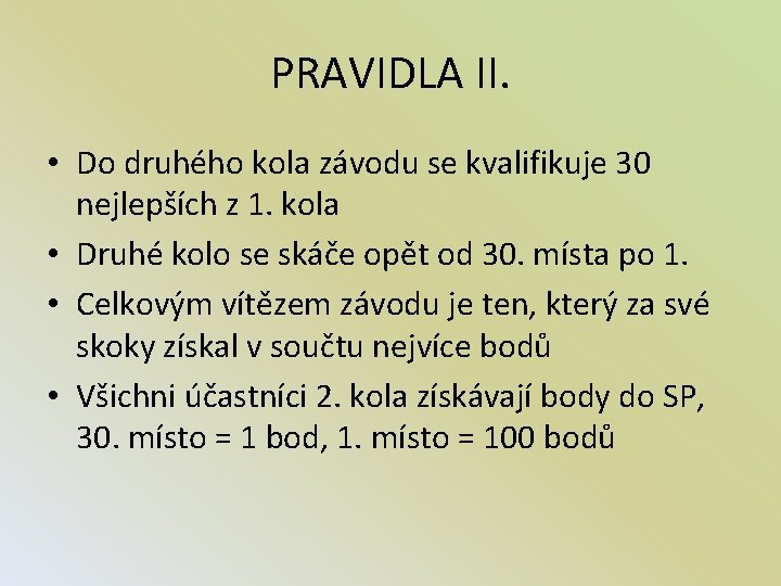 PRAVIDLA II. • Do druhého kola závodu se kvalifikuje 30 nejlepších z 1. kola