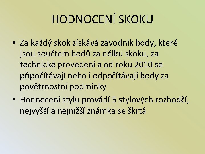 HODNOCENÍ SKOKU • Za každý skok získává závodník body, které jsou součtem bodů za