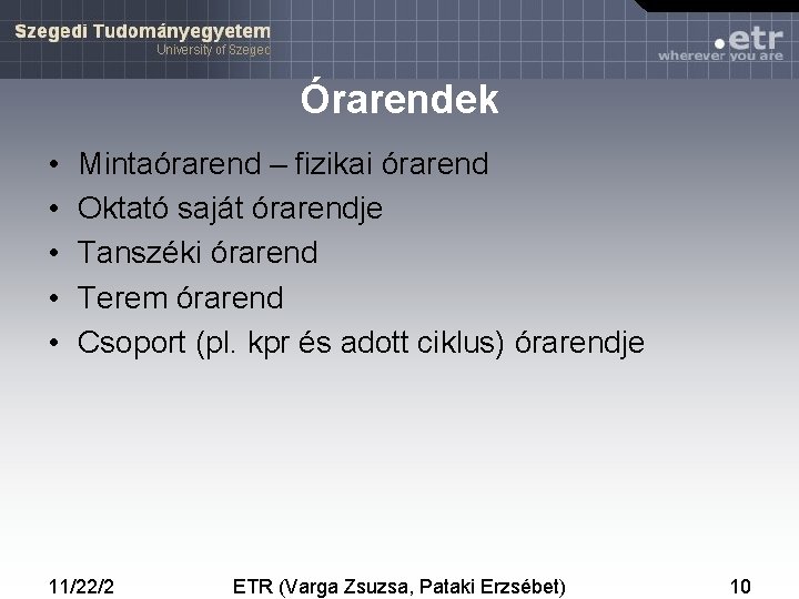 Órarendek • • • Mintaórarend – fizikai órarend Oktató saját órarendje Tanszéki órarend Terem