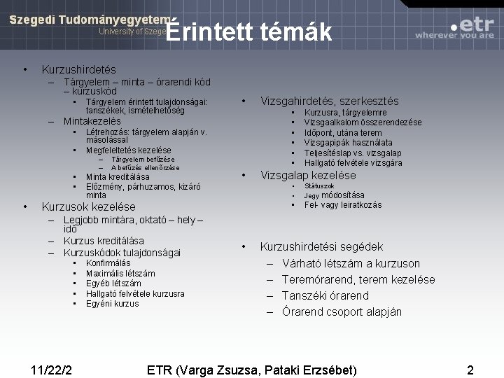 Érintett témák • Kurzushirdetés – Tárgyelem – minta – órarendi kód – kurzuskód •