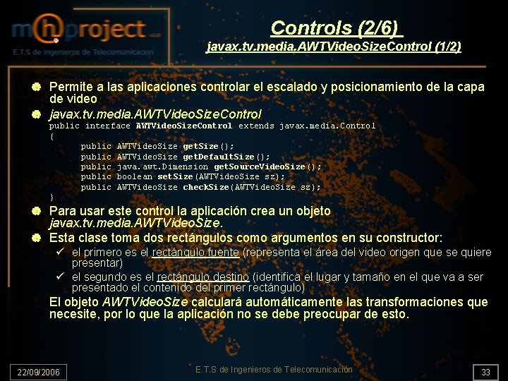 Controls (2/6) javax. tv. media. AWTVideo. Size. Control (1/2) | Permite a las aplicaciones