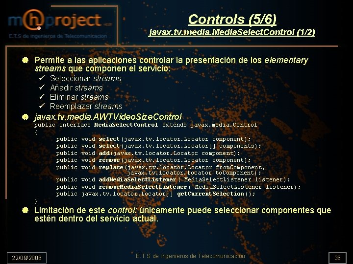 Controls (5/6) javax. tv. media. Media. Select. Control (1/2) | Permite a las aplicaciones