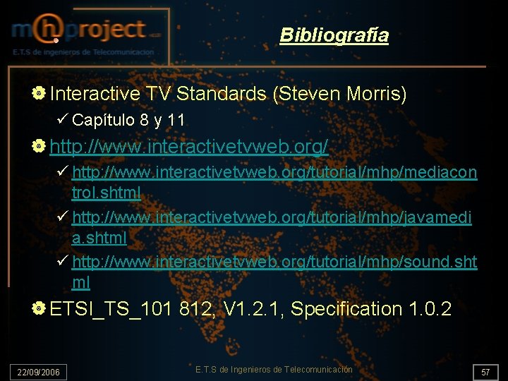 Bibliografía | Interactive TV Standards (Steven Morris) ü Capítulo 8 y 11 | http:
