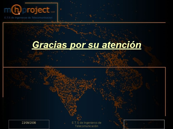 Gracias por su atención 22/09/2006 E. T. S de Ingenieros de Telecomunicación . 