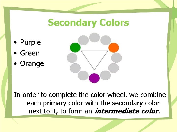 Secondary Colors • Purple • Green • Orange In order to complete the color Secondary Colors • Purple • Green • Orange In order to complete the color