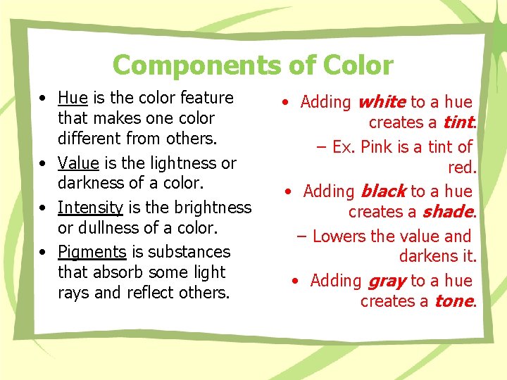 Components of Color • Hue is the color feature that makes one color different Components of Color • Hue is the color feature that makes one color different