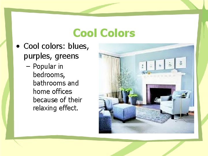 Cool Colors • Cool colors: blues, purples, greens – Popular in bedrooms, bathrooms and Cool Colors • Cool colors: blues, purples, greens – Popular in bedrooms, bathrooms and