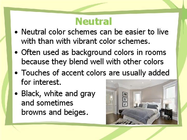 Neutral • Neutral color schemes can be easier to live with than with vibrant Neutral • Neutral color schemes can be easier to live with than with vibrant