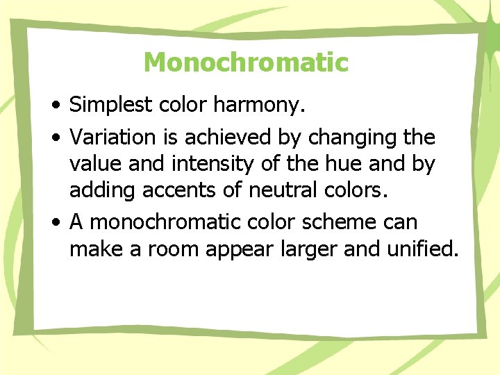 Monochromatic • Simplest color harmony. • Variation is achieved by changing the value and Monochromatic • Simplest color harmony. • Variation is achieved by changing the value and