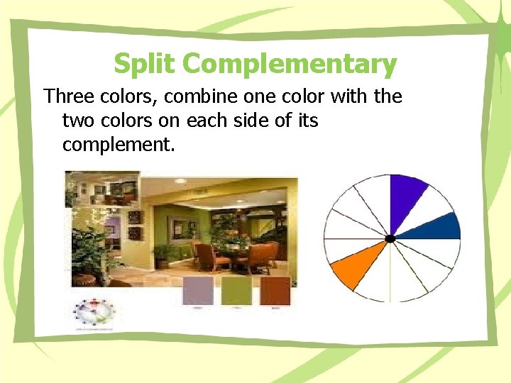 Split Complementary Three colors, combine one color with the two colors on each side Split Complementary Three colors, combine one color with the two colors on each side