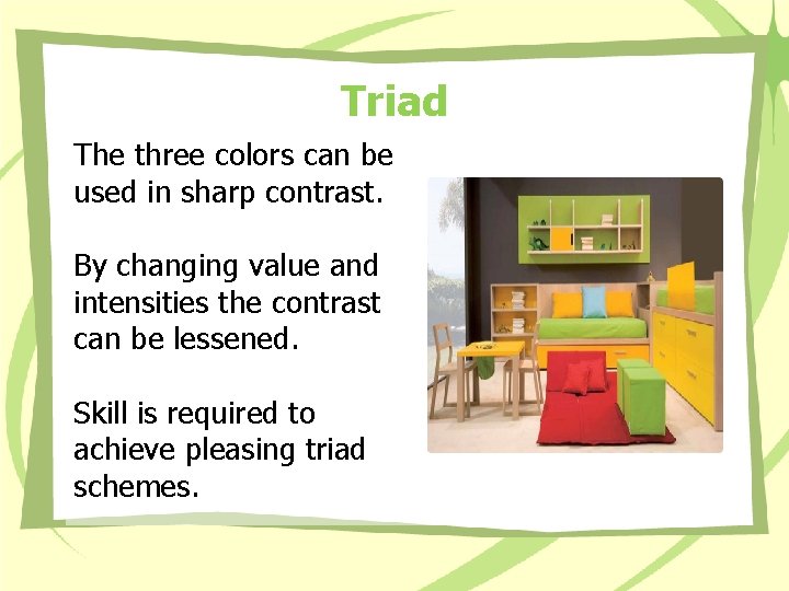 Triad The three colors can be used in sharp contrast. By changing value and Triad The three colors can be used in sharp contrast. By changing value and