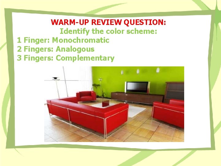 WARM-UP REVIEW QUESTION: Identify the color scheme: 1 Finger: Monochromatic 2 Fingers: Analogous 3 WARM-UP REVIEW QUESTION: Identify the color scheme: 1 Finger: Monochromatic 2 Fingers: Analogous 3