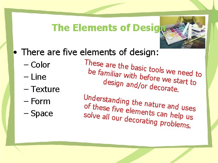 The Elements of Design • There are five elements of design: – Color – The Elements of Design • There are five elements of design: – Color –