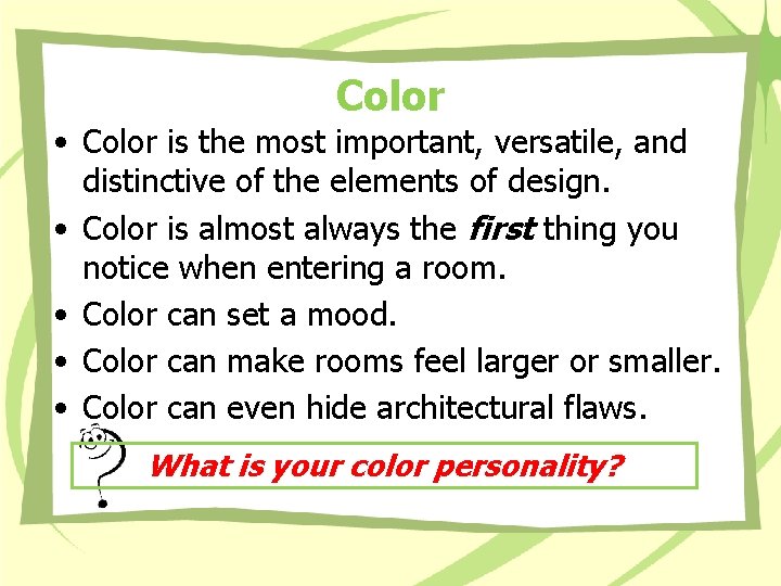 Color • Color is the most important, versatile, and distinctive of the elements of Color • Color is the most important, versatile, and distinctive of the elements of