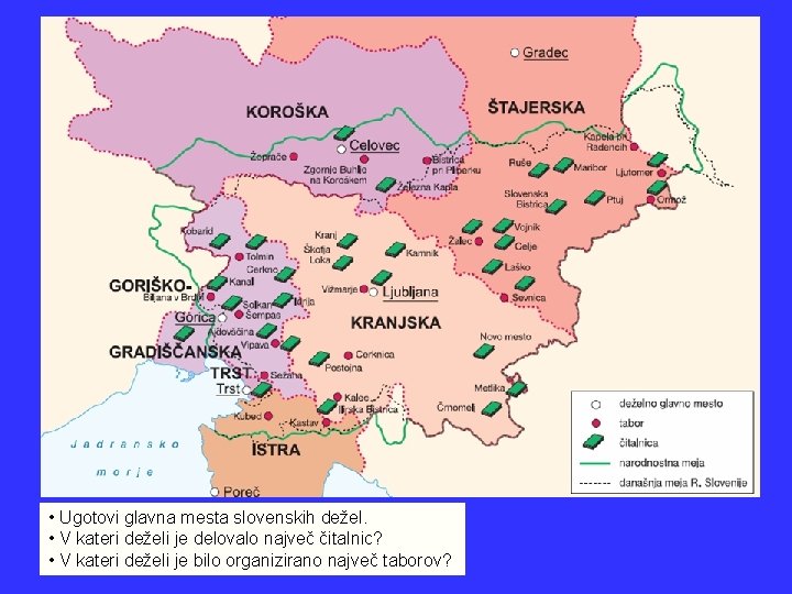  • Ugotovi glavna mesta slovenskih dežel. • V kateri deželi je delovalo največ