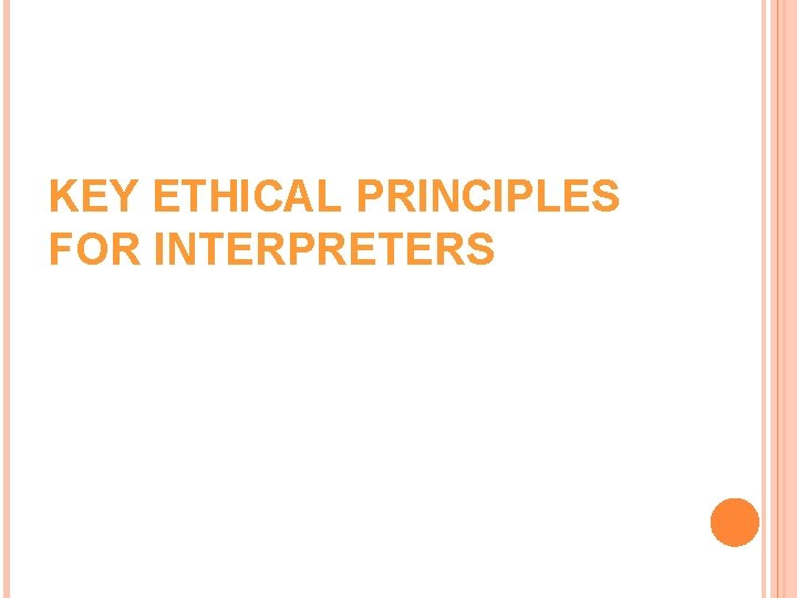 KEY ETHICAL PRINCIPLES FOR INTERPRETERS KEY ETHICAL PRINCIPLES FOR INTERPRETERS