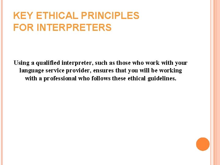 KEY ETHICAL PRINCIPLES FOR INTERPRETERS Using a qualified interpreter, such as those who work KEY ETHICAL PRINCIPLES FOR INTERPRETERS Using a qualified interpreter, such as those who work