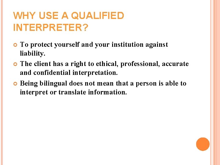 WHY USE A QUALIFIED INTERPRETER? To protect yourself and your institution against liability. The WHY USE A QUALIFIED INTERPRETER? To protect yourself and your institution against liability. The