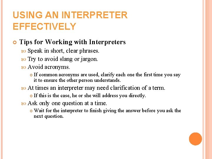 USING AN INTERPRETER EFFECTIVELY Tips for Working with Interpreters Speak in short, clear phrases. USING AN INTERPRETER EFFECTIVELY Tips for Working with Interpreters Speak in short, clear phrases.