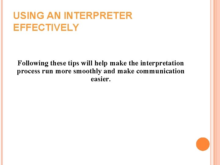 USING AN INTERPRETER EFFECTIVELY Following these tips will help make the interpretation process run USING AN INTERPRETER EFFECTIVELY Following these tips will help make the interpretation process run