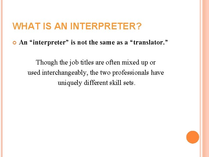 WHAT IS AN INTERPRETER? An “interpreter” is not the same as a “translator. ” WHAT IS AN INTERPRETER? An “interpreter” is not the same as a “translator. ”