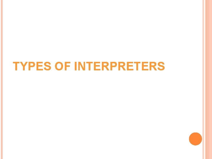 TYPES OF INTERPRETERS TYPES OF INTERPRETERS