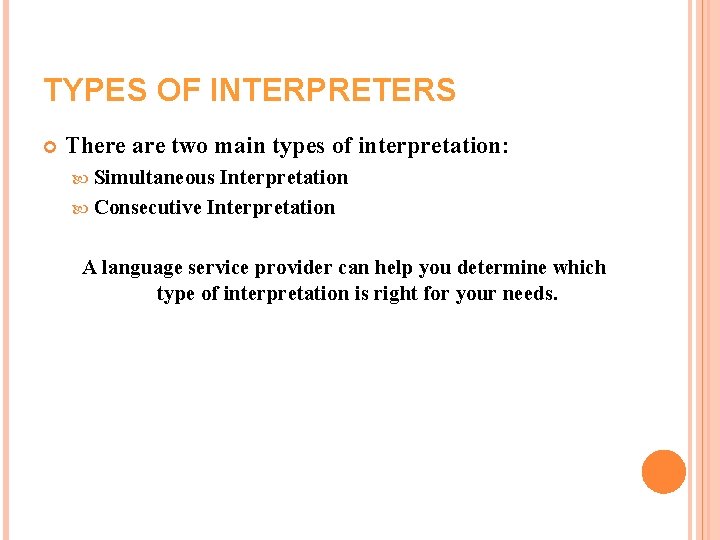 TYPES OF INTERPRETERS There are two main types of interpretation: Simultaneous Interpretation Consecutive Interpretation TYPES OF INTERPRETERS There are two main types of interpretation: Simultaneous Interpretation Consecutive Interpretation