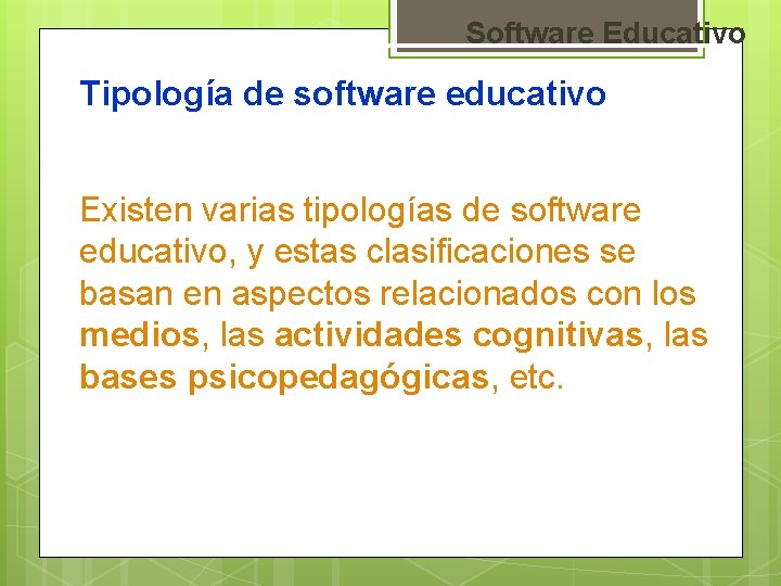 Software Educativo Tipología de software educativo Existen varias tipologías de software educativo, y estas