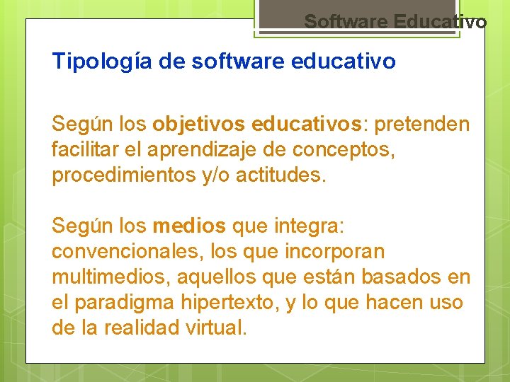 Software Educativo Tipología de software educativo Según los objetivos educativos: pretenden facilitar el aprendizaje