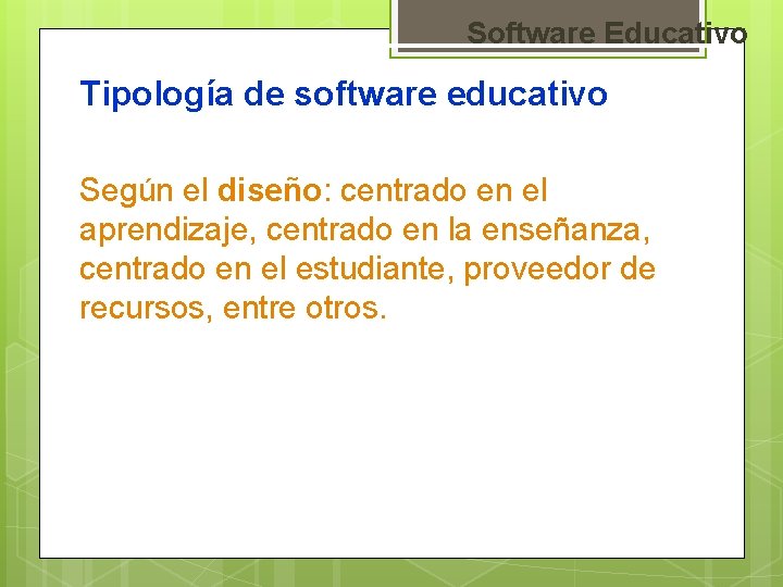 Software Educativo Tipología de software educativo Según el diseño: centrado en el aprendizaje, centrado